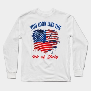 you look like the 4th of july Long Sleeve T-Shirt